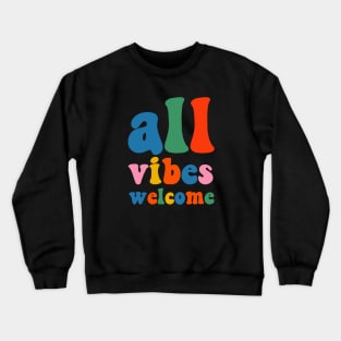 All Vibes Welcome Colorful Inclusivity Typography Quote Crewneck Sweatshirt